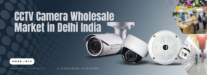 CCTV Camera Wholesale market in Delhi India